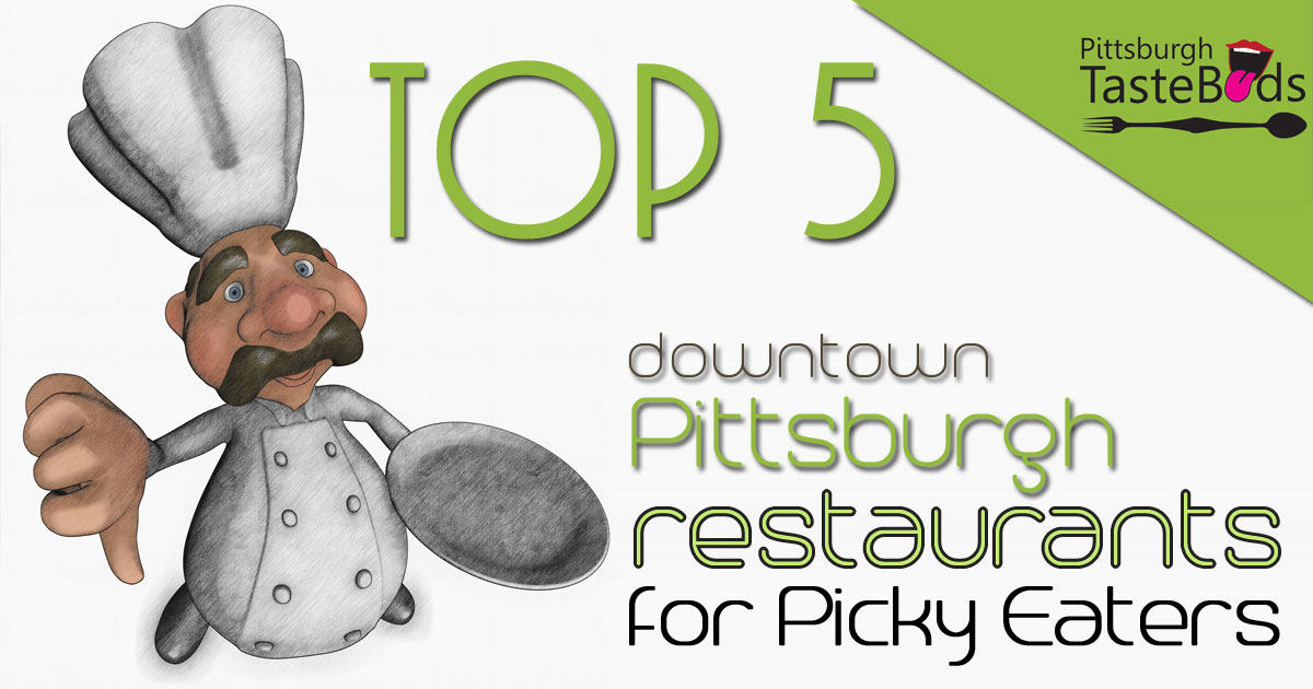 Top 5 Downtown Pittsburgh Restaurant sfor Picky Eaters